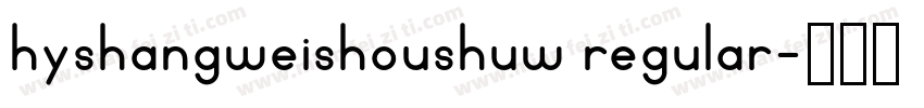 hyshangweishoushuw regular字体转换